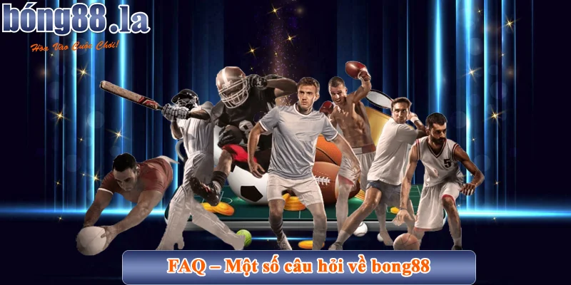 Bong88 agency ⭐️ Cập Nhật Link Vào Bong88 LA, Viva88 Mới Nhất 【9/2025】 39 FAQ - Một số câu hỏi mà người chơi bong88 thắc mắc?